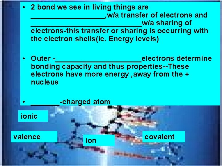  • 2 bond we see in living things are _________, w/a transfer of