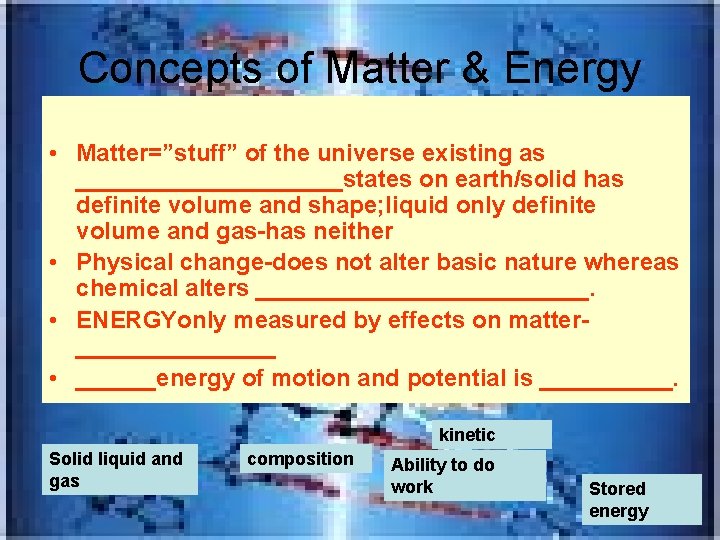 Concepts of Matter & Energy • Matter=”stuff” of the universe existing as __________states on