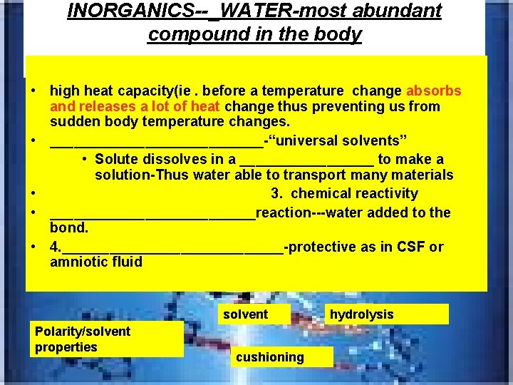 INORGANICS--_WATER-most abundant compound in the body • high heat capacity(ie. before a temperature change