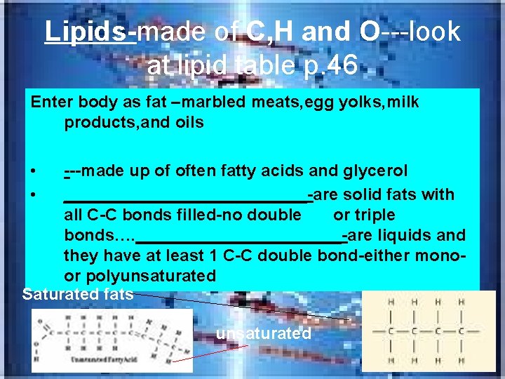 Lipids-made of C, H and O---look at lipid table p. 46 Enter body as