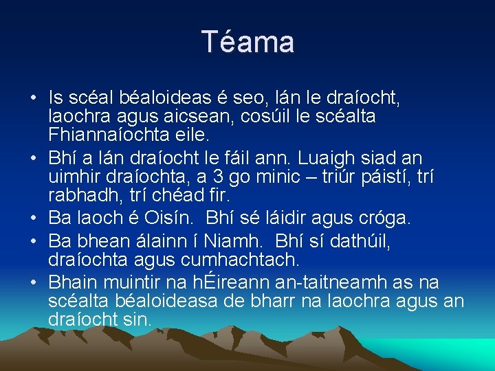 Téama • Is scéal béaloideas é seo, lán le draíocht, laochra agus aicsean, cosúil