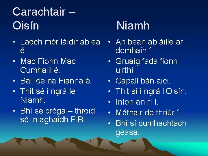 Carachtair – Oisín • Laoch mór láidir ab ea é. • Mac Fionn Mac