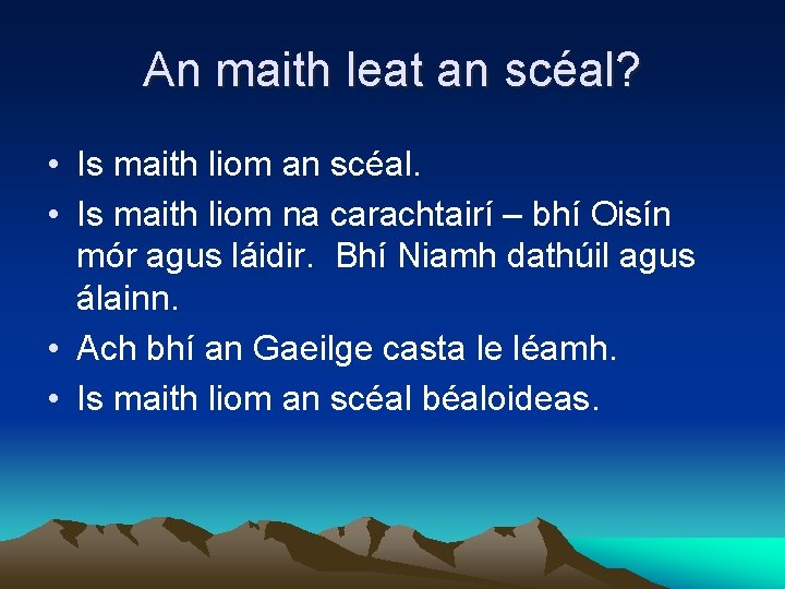 An maith leat an scéal? • Is maith liom an scéal. • Is maith