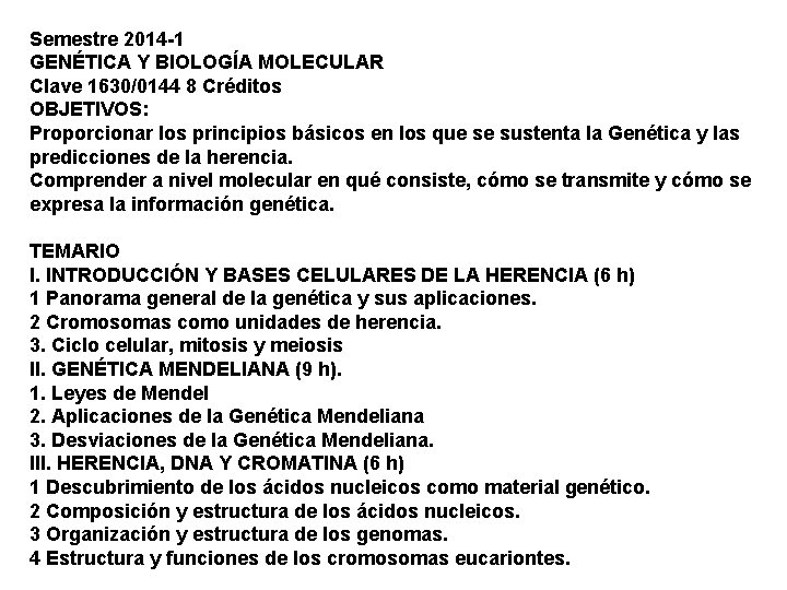 Semestre 2014 -1 GENÉTICA Y BIOLOGÍA MOLECULAR Clave 1630/0144 8 Créditos OBJETIVOS: Proporcionar los