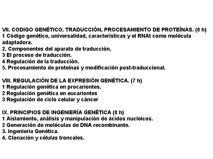 VII. CODIGO GENÉTICO. TRADUCCIÓN, PROCESAMIENTO DE PROTEÍNAS. (8 h) 1 Código genético, universalidad, características