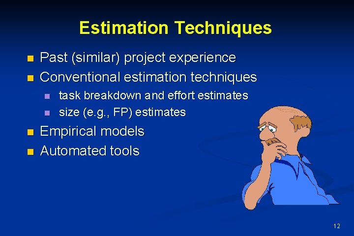 Estimation Techniques n n Past (similar) project experience Conventional estimation techniques n n task