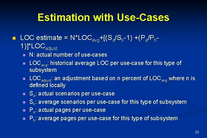 Estimation with Use-Cases n LOC estimate = N*LOCavg+[(Sa/Sh-1) +(Pa/Ph 1)]*LOCadjust n n n n