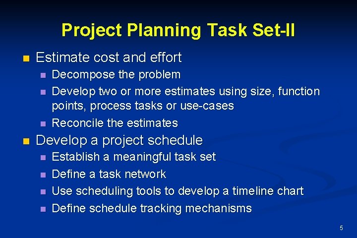 Project Planning Task Set-II n Estimate cost and effort n n Decompose the problem