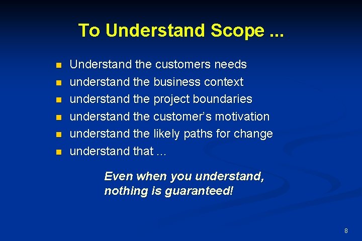 To Understand Scope. . . n n n Understand the customers needs understand the