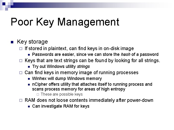 Poor Key Management n Key storage ¨ If stored in plaintext, can find keys
