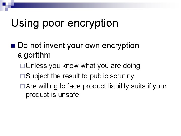 Using poor encryption n Do not invent your own encryption algorithm ¨ Unless you