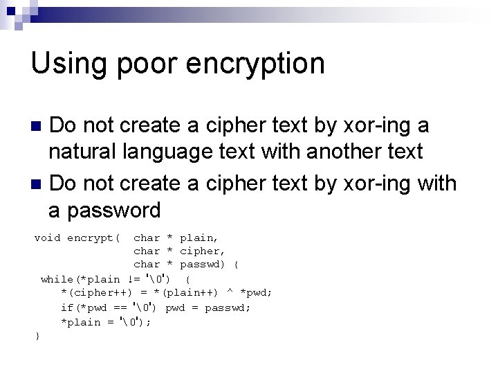 Using poor encryption Do not create a cipher text by xor-ing a natural language