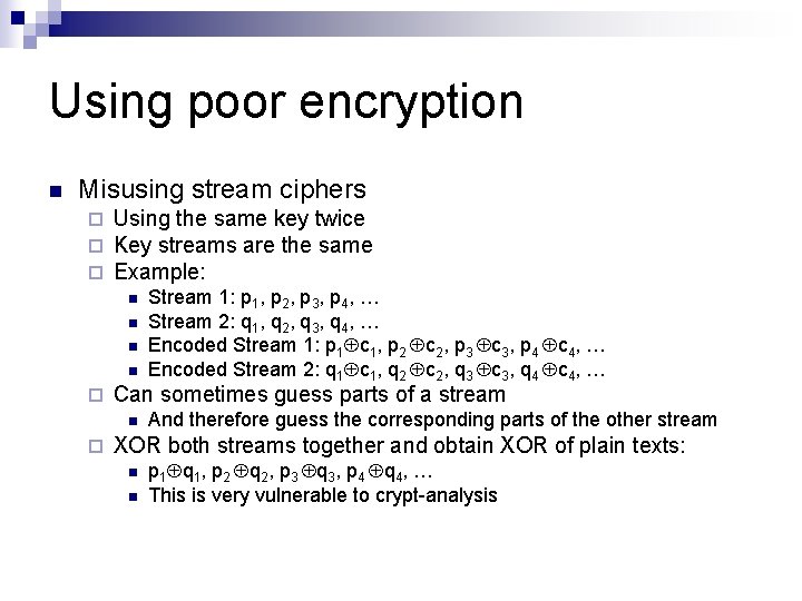 Using poor encryption n Misusing stream ciphers ¨ ¨ ¨ Using the same key