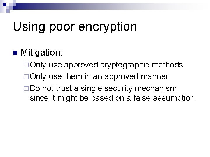 Using poor encryption n Mitigation: ¨ Only use approved cryptographic methods ¨ Only use