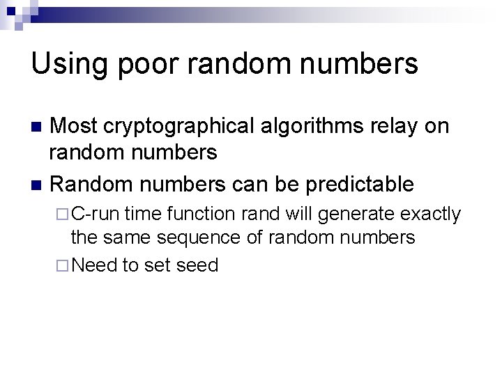 Using poor random numbers Most cryptographical algorithms relay on random numbers n Random numbers