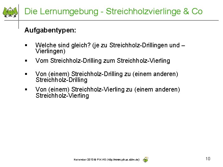 Die Lernumgebung - Streichholzvierlinge & Co Aufgabentypen: § Welche sind gleich? (je zu Streichholz-Drillingen