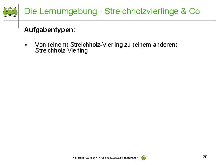 Die Lernumgebung - Streichholzvierlinge & Co Aufgabentypen: § Von (einem) Streichholz-Vierling zu (einem anderen)