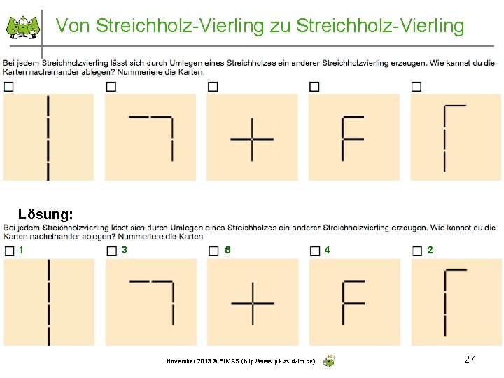Von Streichholz-Vierling zu Streichholz-Vierling Lösung: 1 3 5 4 2 November 2013 © PIK