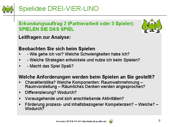 Spielidee DREI-VIER-LINO Erkundungsauftrag 2 (Partnerarbeit oder 3 Spieler): SPIELEN SIE DAS SPIEL Leitfragen zur