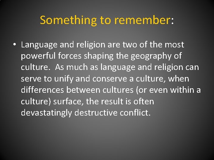 Something to remember: • Language and religion are two of the most powerful forces