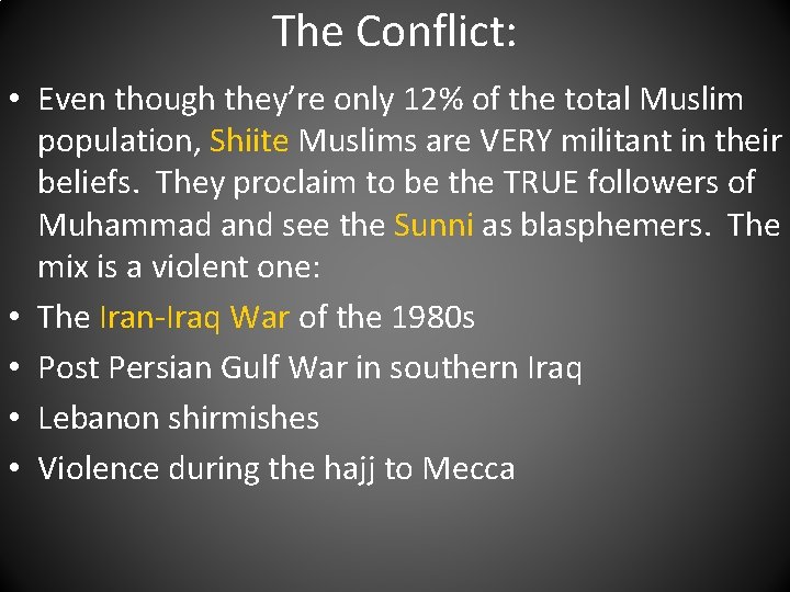 The Conflict: • Even though they’re only 12% of the total Muslim population, Shiite