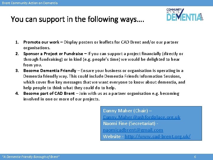 Brent Community Action on Dementia You can support in the following ways…. 1. Promote