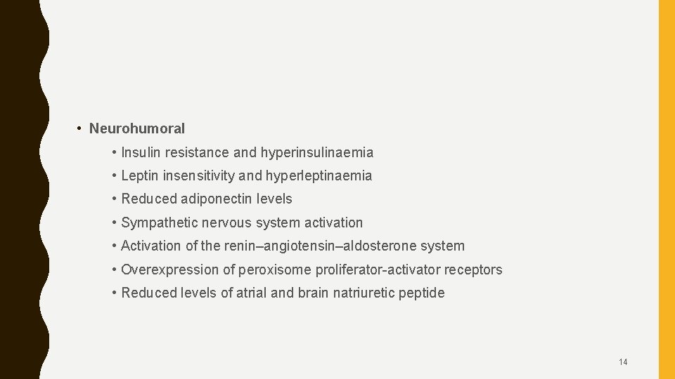  • Neurohumoral • Insulin resistance and hyperinsulinaemia • Leptin insensitivity and hyperleptinaemia •