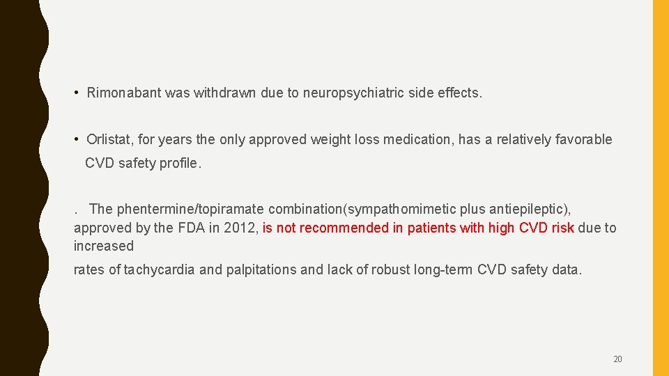  • Rimonabant was withdrawn due to neuropsychiatric side effects. • Orlistat, for years