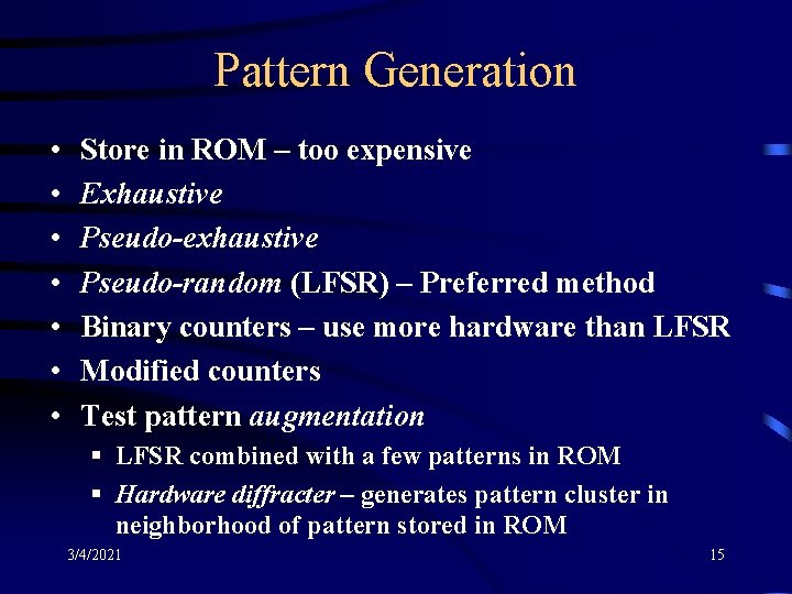 Pattern Generation • • Store in ROM – too expensive Exhaustive Pseudo-exhaustive Pseudo-random (LFSR)