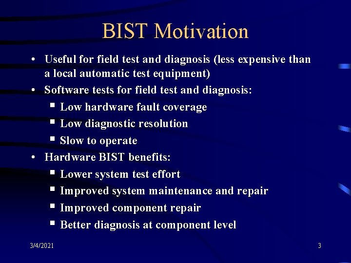 BIST Motivation • Useful for field test and diagnosis (less expensive than a local