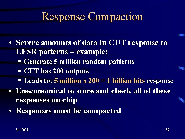 Response Compaction • Severe amounts of data in CUT response to LFSR patterns –