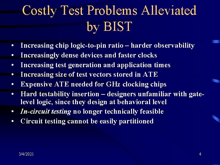 Costly Test Problems Alleviated by BIST • • • Increasing chip logic-to-pin ratio –