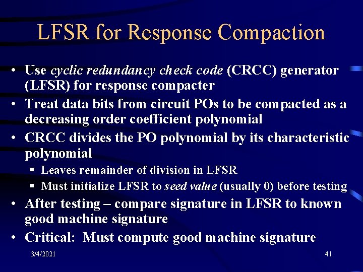 LFSR for Response Compaction • Use cyclic redundancy check code (CRCC) generator (LFSR) for