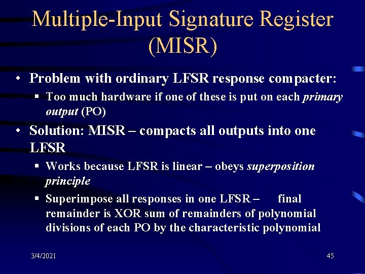 Multiple-Input Signature Register (MISR) • Problem with ordinary LFSR response compacter: § Too much
