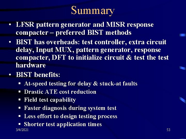Summary • LFSR pattern generator and MISR response compacter – preferred BIST methods •