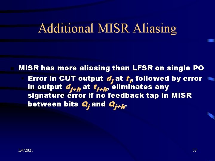 Additional MISR Aliasing n MISR has more aliasing than LFSR on single PO §