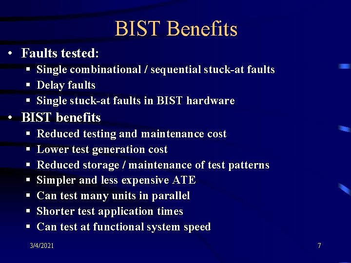 BIST Benefits • Faults tested: § Single combinational / sequential stuck-at faults § Delay