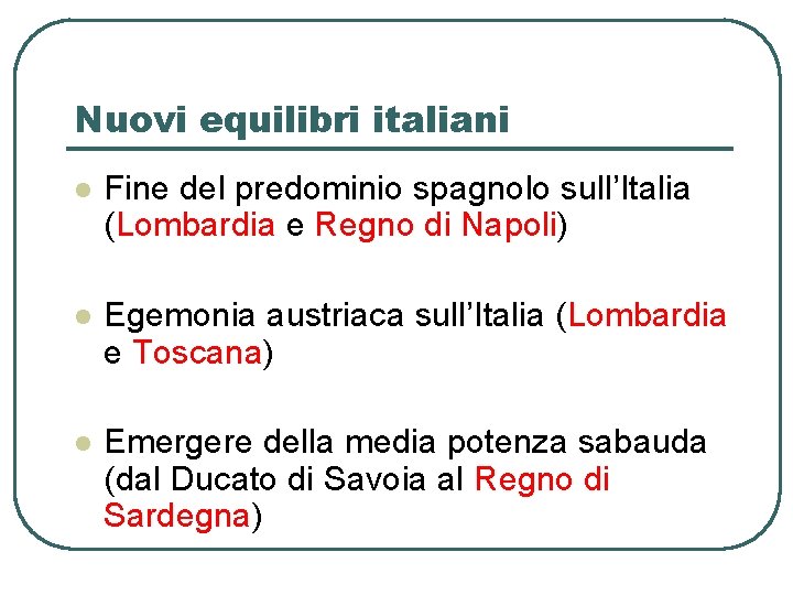 Nuovi equilibri italiani l Fine del predominio spagnolo sull’Italia (Lombardia e Regno di Napoli)