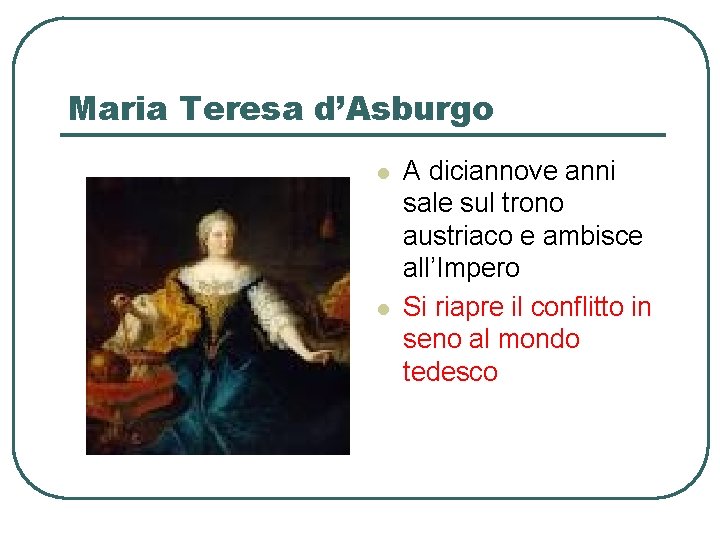 Maria Teresa d’Asburgo l l A diciannove anni sale sul trono austriaco e ambisce