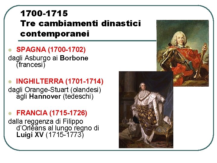 1700 -1715 Tre cambiamenti dinastici contemporanei SPAGNA (1700 -1702) dagli Asburgo ai Borbone (francesi)