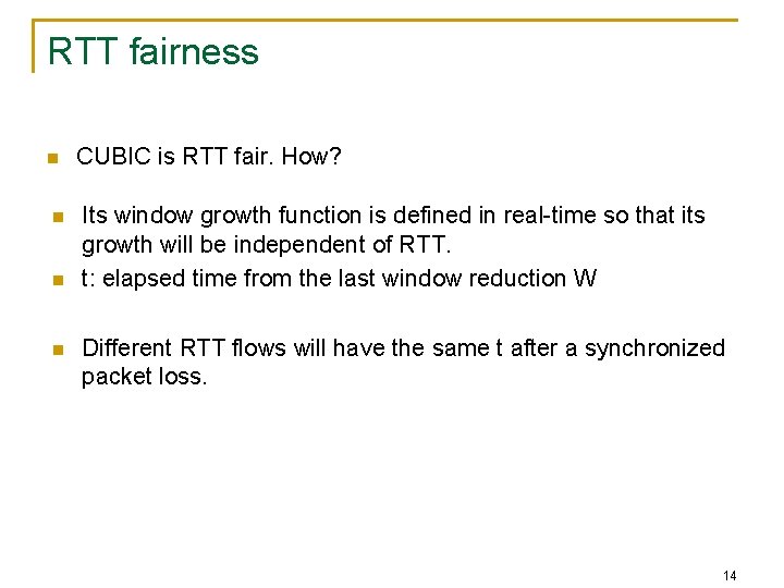 RTT fairness n n CUBIC is RTT fair. How? Its window growth function is
