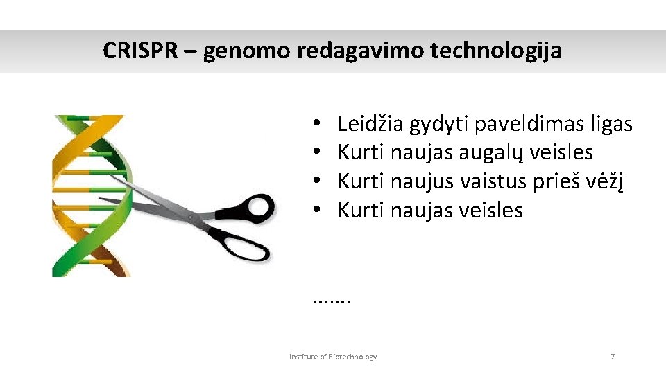 CRISPR – genomo redagavimo technologija • • Leidžia gydyti paveldimas ligas Kurti naujas augalų