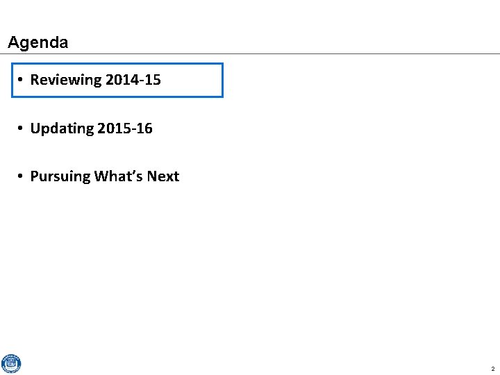 Agenda • Reviewing 2014 -15 • Updating 2015 -16 • Pursuing What’s Next 2