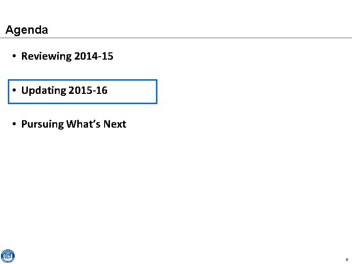 Agenda • Reviewing 2014 -15 • Updating 2015 -16 • Pursuing What’s Next 6