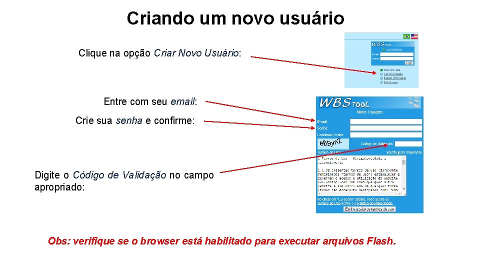 Criando um novo usuário Clique na opção Criar Novo Usuário: Entre com seu email: