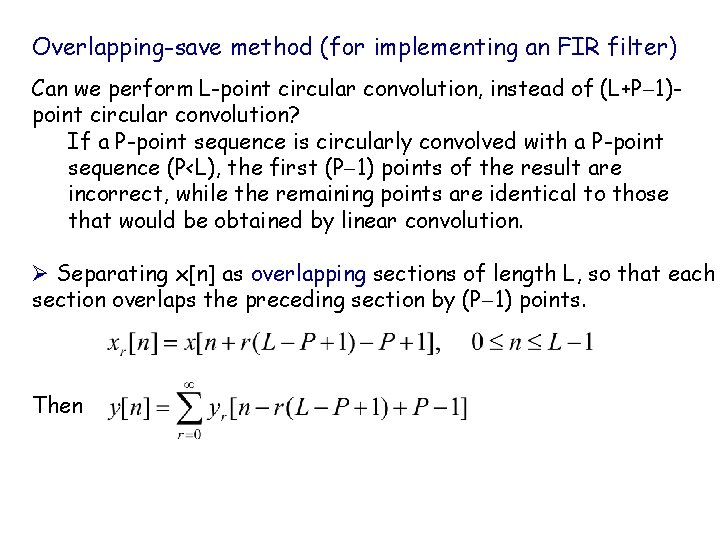 Overlapping-save method (for implementing an FIR filter) Can we perform L-point circular convolution, instead Overlapping-save method (for implementing an FIR filter) Can we perform L-point circular convolution, instead