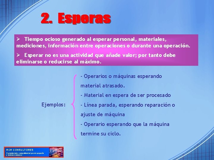 Ø Tiempo ocioso generado al esperar personal, materiales, mediciones, información entre operaciones o durante