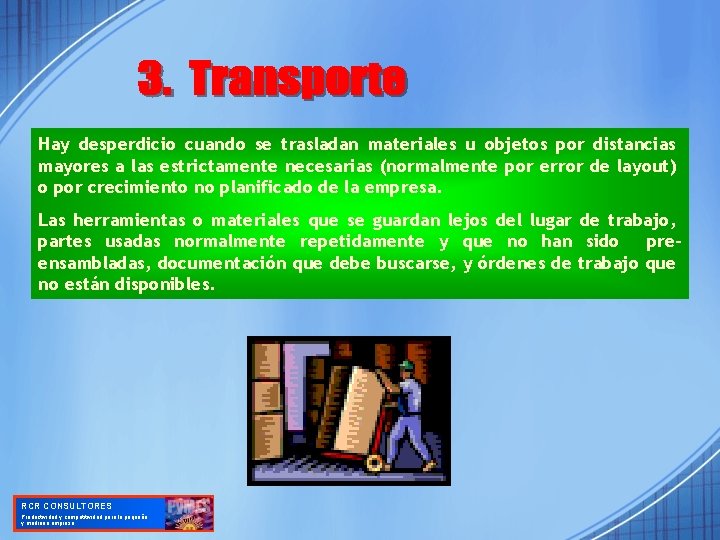 Hay desperdicio cuando se trasladan materiales u objetos por distancias mayores a las estrictamente