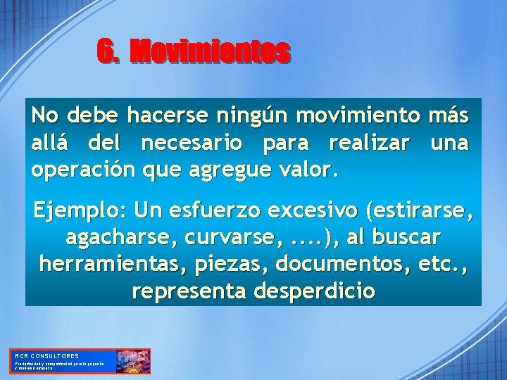 No debe hacerse ningún movimiento más allá del necesario para realizar una operación que