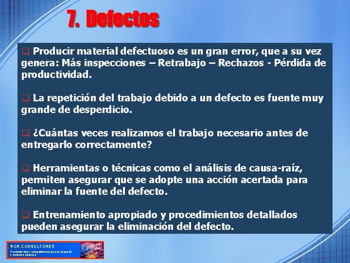 q Producir material defectuoso es un gran error, que a su vez genera: Más